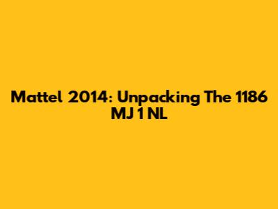 Mattel 2014: Unpacking The 1186 MJ 1 NL