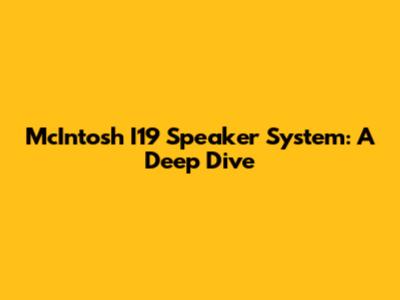 McIntosh I19 Speaker System: A Deep Dive