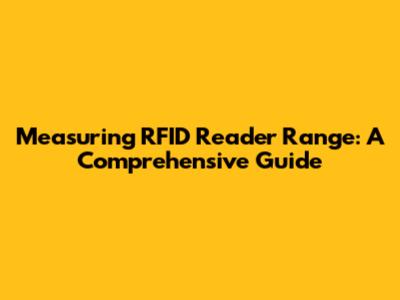 Measuring RFID Reader Range: A Comprehensive Guide