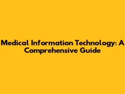 Medical Information Technology: A Comprehensive Guide