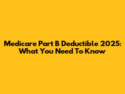 Medicare Part B Deductible 2025: What You Need To Know