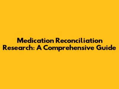 Medication Reconciliation Research: A Comprehensive Guide
