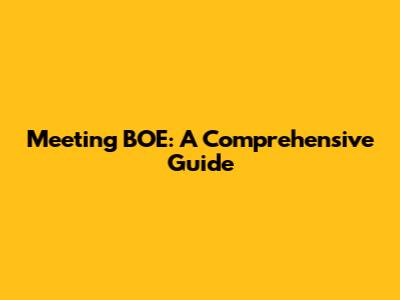 Meeting BOE: A Comprehensive Guide