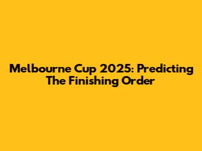 Melbourne Cup 2025: Predicting The Finishing Order