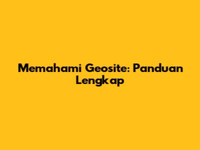 Memahami Geosite: Panduan Lengkap