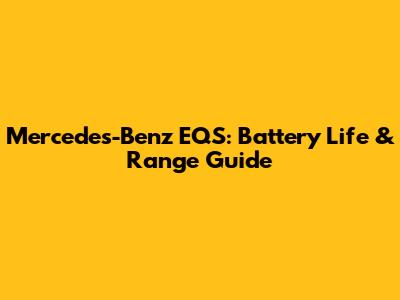 Mercedes-Benz EQS: Battery Life & Range Guide
