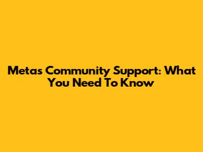 Meta's Community Support: What You Need To Know