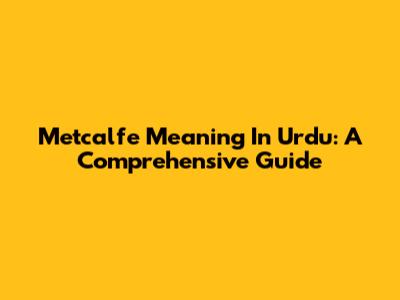 Metcalfe Meaning In Urdu: A Comprehensive Guide