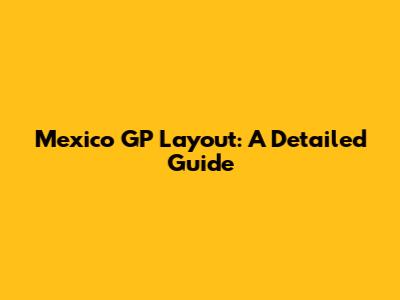 Mexico GP Layout: A Detailed Guide