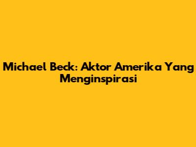 Michael Beck: Aktor Amerika Yang Menginspirasi