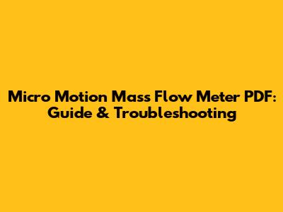Micro Motion Mass Flow Meter PDF: Guide & Troubleshooting