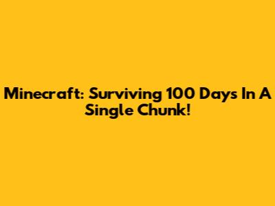 Minecraft: Surviving 100 Days In A Single Chunk!