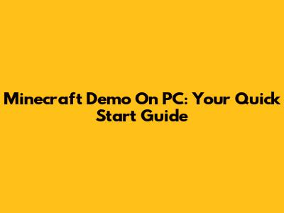 Minecraft Demo On PC: Your Quick Start Guide