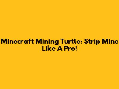Minecraft Mining Turtle: Strip Mine Like A Pro!