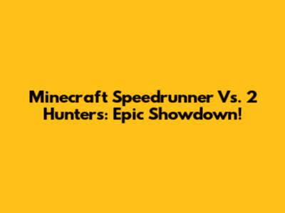 Minecraft Speedrunner Vs. 2 Hunters: Epic Showdown!
