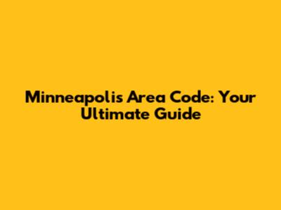 Minneapolis Area Code: Your Ultimate Guide
