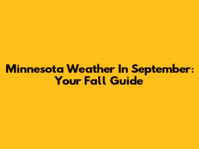 Minnesota Weather In September: Your Fall Guide