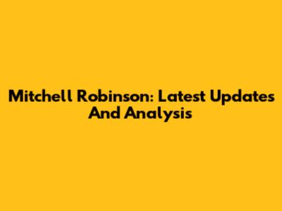 Mitchell Robinson: Latest Updates And Analysis