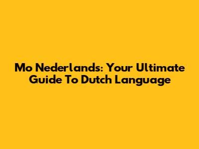 Mo Nederlands: Your Ultimate Guide To Dutch Language
