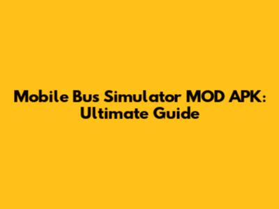 Mobile Bus Simulator MOD APK: Ultimate Guide