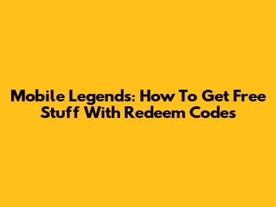 Mobile Legends: How To Get Free Stuff With Redeem Codes