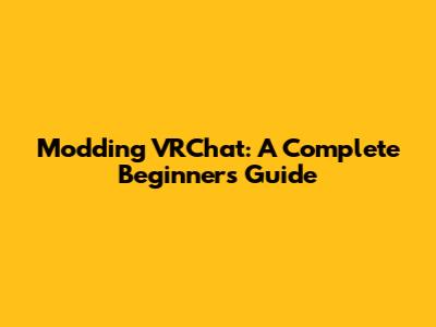 Modding VRChat: A Complete Beginner's Guide