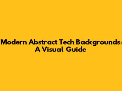 Modern Abstract Tech Backgrounds: A Visual Guide