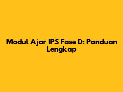 Modul Ajar IPS Fase D: Panduan Lengkap