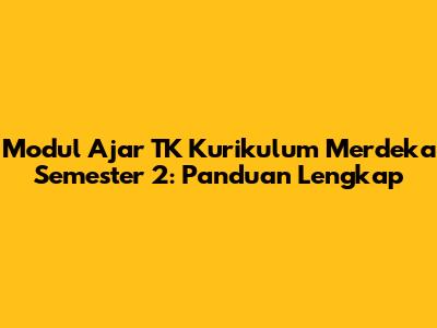 Modul Ajar TK Kurikulum Merdeka Semester 2: Panduan Lengkap