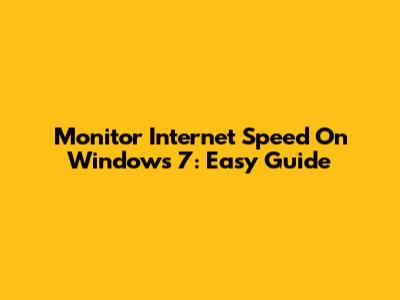 Monitor Internet Speed On Windows 7: Easy Guide