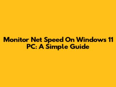 Monitor Net Speed On Windows 11 PC: A Simple Guide