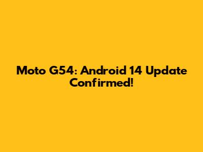 Moto G54: Android 14 Update Confirmed!