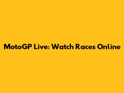 MotoGP Live: Watch Races Online