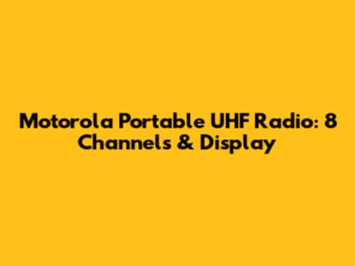 Motorola Portable UHF Radio: 8 Channels & Display