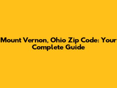 Mount Vernon, Ohio Zip Code: Your Complete Guide