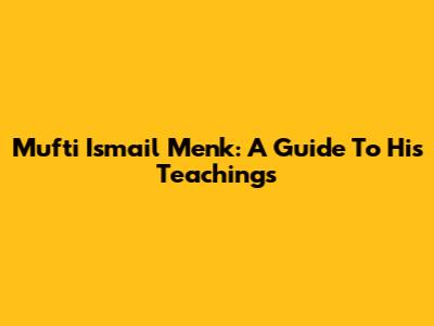 Mufti Ismail Menk: A Guide To His Teachings