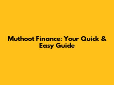 Muthoot Finance: Your Quick & Easy Guide