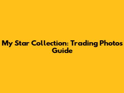 My Star Collection: Trading Photos Guide