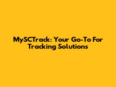 MySCTrack: Your Go-To For Tracking Solutions