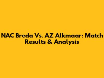NAC Breda Vs. AZ Alkmaar: Match Results & Analysis