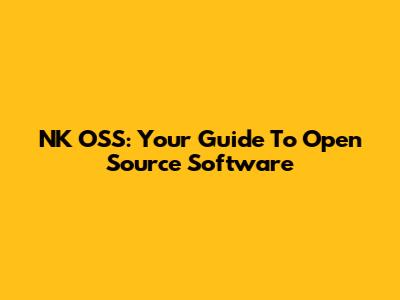 NK OSS: Your Guide To Open Source Software