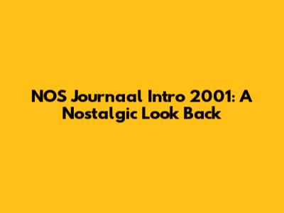 NOS Journaal Intro 2001: A Nostalgic Look Back