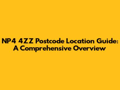 NP4 4ZZ Postcode Location Guide: A Comprehensive Overview