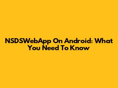 NSDSWebApp On Android: What You Need To Know
