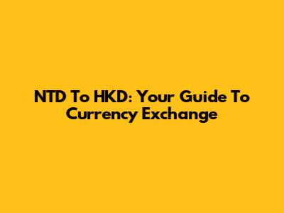 NTD To HKD: Your Guide To Currency Exchange