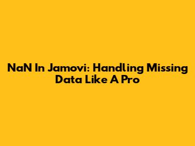 NaN In Jamovi: Handling Missing Data Like A Pro