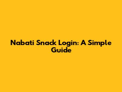 Nabati Snack Login: A Simple Guide