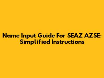 Name Input Guide For SEAZ AZSE: Simplified Instructions