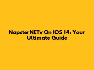 NapsterNETv On IOS 14: Your Ultimate Guide