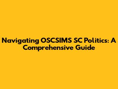 Navigating OSCSIMS SC Politics: A Comprehensive Guide